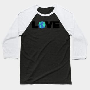 Love The Earth | Climate Change & Global Warming Baseball T-Shirt